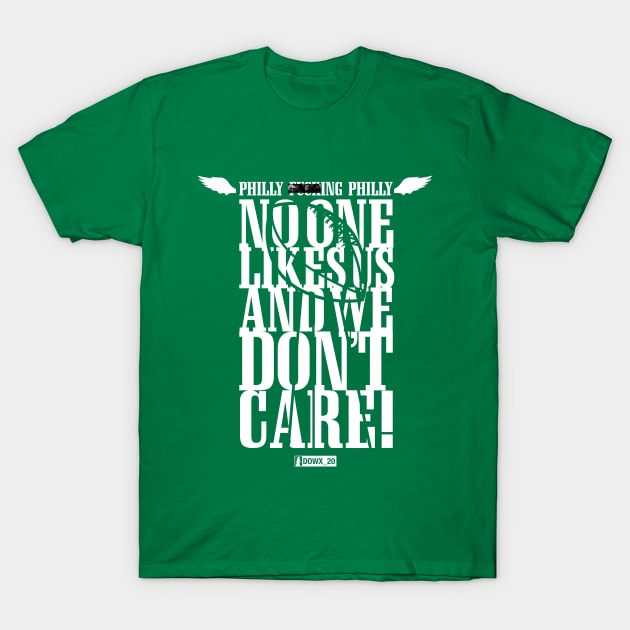 Philly F****ng Philly, No One Likes Us and We Don't Care - Green T-Shirt by DOWX_20